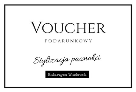 Voucher - Stylizacja paznokci Katarzyna Wacławek